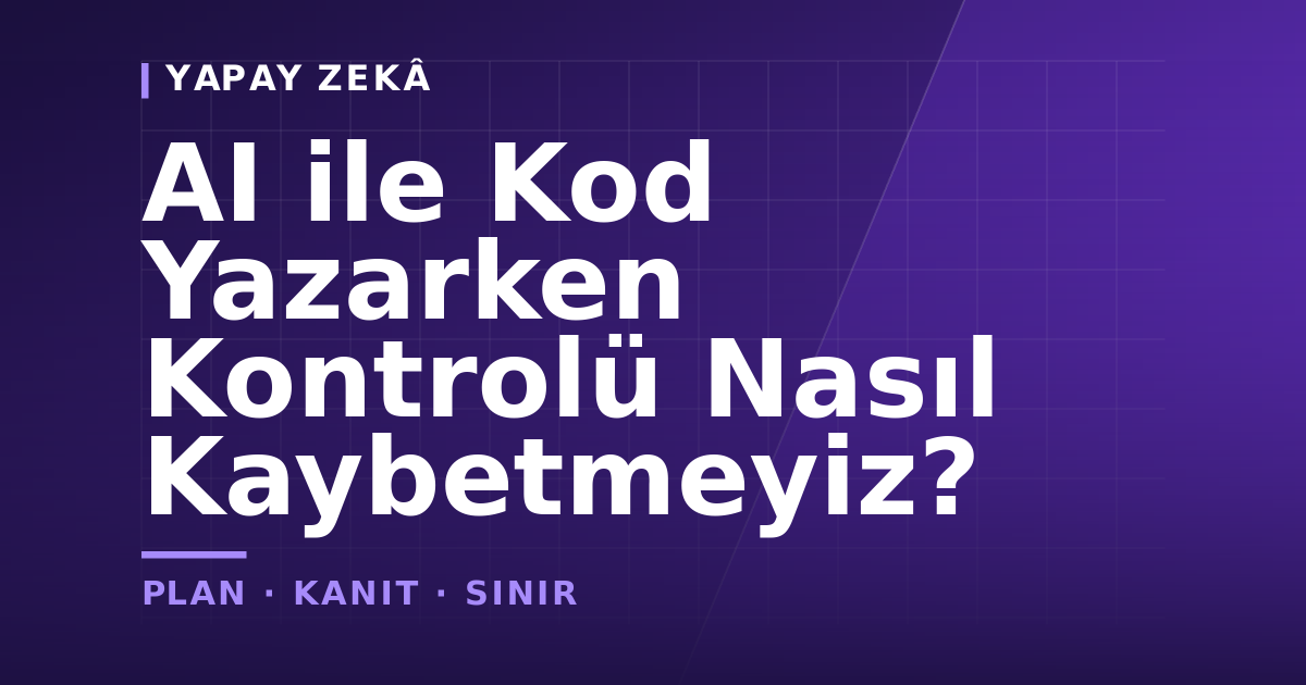 AI ile Kod Yazarken Kontrolü Nasıl Kaybetmeyiz? — kapak görseli