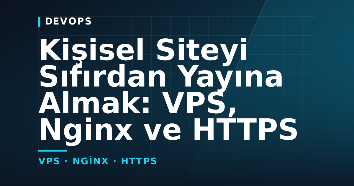 Kişisel Siteyi Sıfırdan Yayına Almak: VPS, Nginx ve HTTPS — kapak görseli